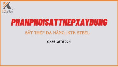 gioi-thieu-ve-nha-phan-phoi-sat-thep-da-nang-phan-phoi-sat-thep-ktk-steel-phanphoisatthep-1