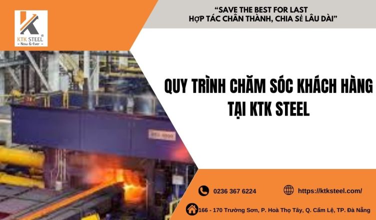 Quy Trình Chăm Sóc Khách Hàng Tại KTK Steel Bí Quyết Nâng Cao Trải Nghiệm-1