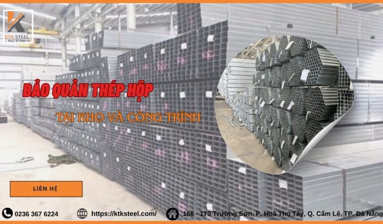 Hướng Dẫn Chi Tiết Bảo Quản Thép Hộp Tại Kho Và Công Trường 01