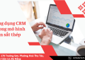 httpsktksteel.com20250612ung-dung-crm-trong-mo-hinh-ban-sat-thep-giai-phap-thu-hut-va-cham-soc-khach-hang-hieu-qua01