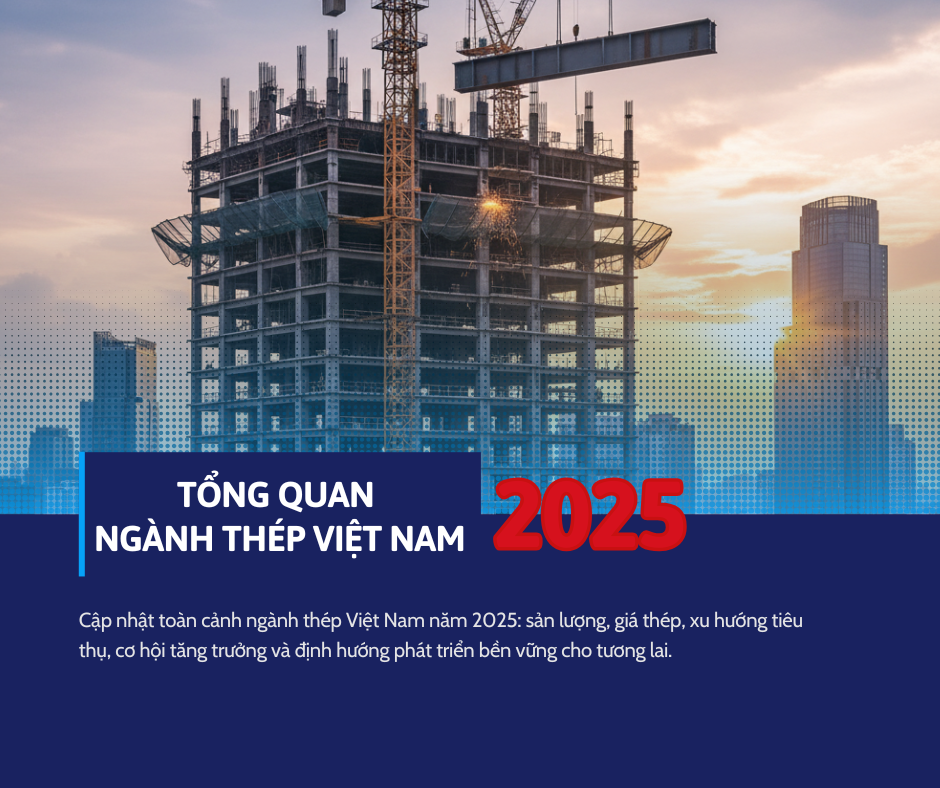 Cập nhật toàn cảnh ngành thép Việt Nam năm 2025: sản lượng, giá thép, xu hướng tiêu thụ, cơ hội tăng trưởng và định hướng phát triển bền vững cho tương lai.